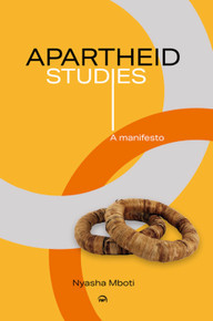Apartheid Studies: A manifesto By Nyasha Mboti.
