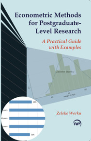ECONOMETRIC METHODS FOR POSTGRADUATE LEVEL RESEARCH: A Practical Guide with Examples by Zeleke Worku