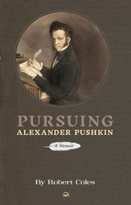 Pursuing Alexander Pushkin, A Memoir by Robert Coles