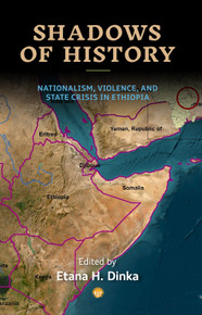 Shadows of History:  Nationalism, Violence, and State Crisis in Ethiopia