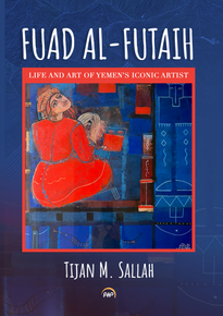 *FORTHCOMING* Fuad Al-Futaih: Life and Art of Yemen’s Iconic Artist