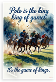 Polo is the King of Games It's the Game of Kings Motivational 12x18 US Made Poster