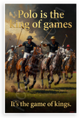 Polo is the King of Games It's the Game of Kings Sports 12x18 US Made Poster