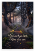 "You Can't Go Back. None of Us Can." Misty Forest Path Inspirational 12x18 US Made Poster