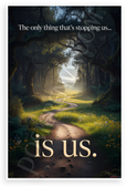 "The Only Thing That's Stopping Us is Us" Forest Path Inspirational 12x18 US Made Poster