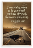 Murphy's Law "If Everything Seems to Be Going Well" Humorous 12x18 US Made Poster