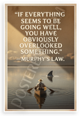 Murphy's Law "If Everything Seems to Be Going Well You Have Overlooked Something" Humorous 12x18 US Made Poster
