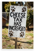Cheese Tax Has Increased Dog Paw Print Funny 12x18 US Made Poster