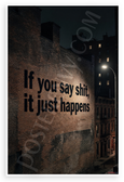 "If You Say Shit It Just Happens" Urban Street Art Motivational 12x18 US Made Poster