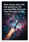T.S. Eliot "Only Those Who Will Risk Going Too Far" Inspirational 12x18 US Made Poster