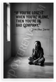 Jean-Paul Sartre "If You're Lonely When You're Alone You're in Bad Company" Inspirational 12x18 US Made Poster