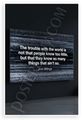 Josh Billings "Trouble with the World Know Too Little" Inspirational 12x18 US Made Poster