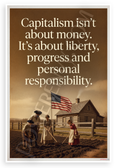 "Capitalism Isn’t About Money. It’s About Liberty, Progress and Personal Responsibility" Patriotic 12x18 US Made Poster