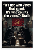 Joseph Stalin "It's Not Who Votes That Count. It's Who Counts the Votes" Political 12"x18" US Made Poster