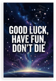 Good Luck Have Fun Don't Die Motivational Space 12x18 US Made Poster
