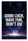 Good Luck Have Fun Don't Die Motivational Space 12x18 US Made Poster