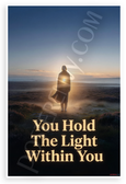 You Hold The Light Within You Motivational 12x18 US Made Poster