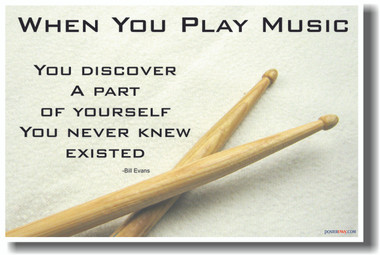 Drum Sticks - When You Play Music You Discover a Part of Yourself That You Never Knew Existed - Bill Evans Music Poster