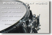 When you play music you discover a part of yourself that you never knew existed - Bill Evans - Drum