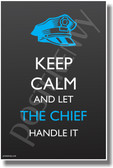 Keep Calm and Let The Cheif Handle It - NEW Humor Poster