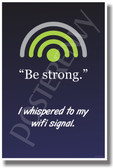 Be Strong I Whispered to My WiFi Signal - Funny PosterEnvy poster