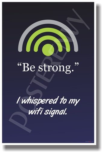 Be Strong I Whispered to My WiFi Signal - Funny PosterEnvy poster