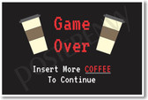 Game Over Insert Coffee - NEW Funny Humor Poster (hu262) 
