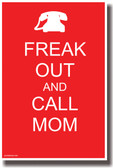 Freak Out and Call Mom - NEW Humor Poster