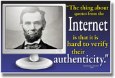 PosterEnvy - "The Thing About Quotes From The Internet Is That It Is Hard to Verify Their Authenticity" - Abraham Lincoln 1864 - Humor Poster 