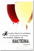 In Wine There is Wisdom,  In Beer There is Strength,  In Water There is Bacteria - David Auerbach
