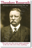 Theodore Roosevelt - "The Only One Who Never Makes Mistakes..." - NEW Famous President Poster