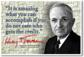 It Is Amazing What You Can Accomplish If You Do Not Care Who Gets The Credit - Harry Truman