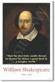 William Shakespeare - "How far that little candle throws its beams! So shines a good deed in a naughty world."