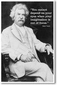Mark Twain - You cannot depend on your eyes when your imagination is out of focus