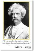 Mark Twain - It is no wonder that Truth is stranger than Fiction.