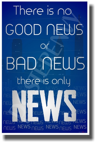 There Is No Good News or Bad News There Is Only News - NEW Classroom Motivational PosterEnvy Poster