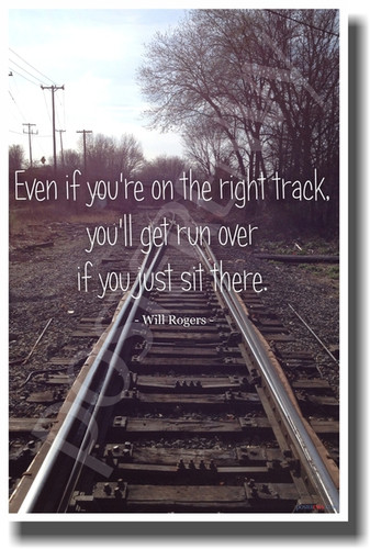 Train Tracks Even If You're On The Right Track You'll Get Run Over If You Just Sit There - Will Rogers - NEW Classroom Motivational PosterEnvy Poster 