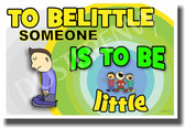 School Bullying Behavior - To Belittle Someone Is To Be Little - NEW Classroom Bullying PosterEnvy Poster