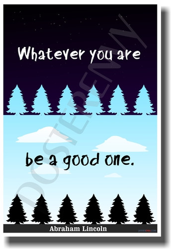 Whatever You Are Be a Good One - American President Abraham Lincoln - NEW Classroom Motivational Poster
