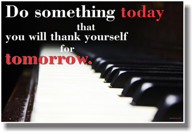 Do Something Today That You Will Thank Yourself For Tomorrow - Piano - NEW Classroom Musical Motivational PosterEnvy Poster