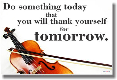 Do Something Today That You Will Thank Yourself For Tomorrow - Violin - NEW Classroom Motivational Music Musician PosterEnvy Poster