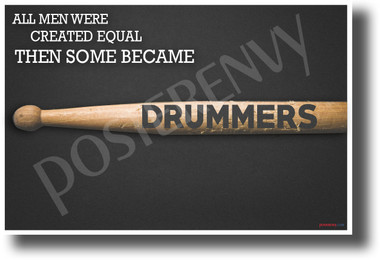All Men Were Created Equal, Then Some Became Drummers - NEW Music Poster (mu086) - PosterEnvy Poster