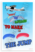 "Don't Be Afraid To Make The Jump" Skydiving Airplane Parachute Motivational 12"x18" US Made Poster