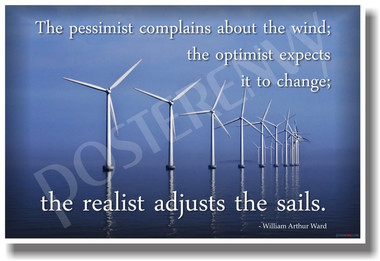 Wind Turbines Alternative Clean Energy Global Warming Climate Change - The Pessimist Complains About the Wind; The Optimist Expects It to Change; The Realist Adjusts the Sails - William Arthur Ward - NEW Classroom Motivational PosterEnvy Poster