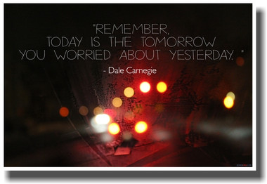 Future Tasks Goals Organization - Today is the Tomorrow You Worried About Yesterday - Dale Carnegie - NEW Classroom Motivational PosterEnvy Poster 