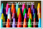Life is About Using The Whole Box of Crayons - NEW Motivational Classroom Poster