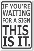 If Youre Waiting For a Sign This Is It - NEW Classroom Motivational Poster