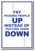 Trying Picking People Up Instead of Putting Them Down - NEW Classroom Motivational Poster