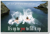 Life Give You Time and Space, Its Up To You To Fill It Up - NEW Classroom Motivational Poster