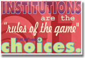 Institutions are the Rules of the Game That Influence Choices - NEW Classroom Motivational Poster